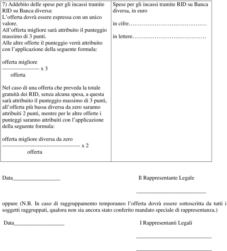 per le altre offerte i punteggi saranno attribuiti con l applicazione della seguente formula: diversa da zero ------------------------------------------ x 2 Data Il Rappresentante Legale oppure (N.B.