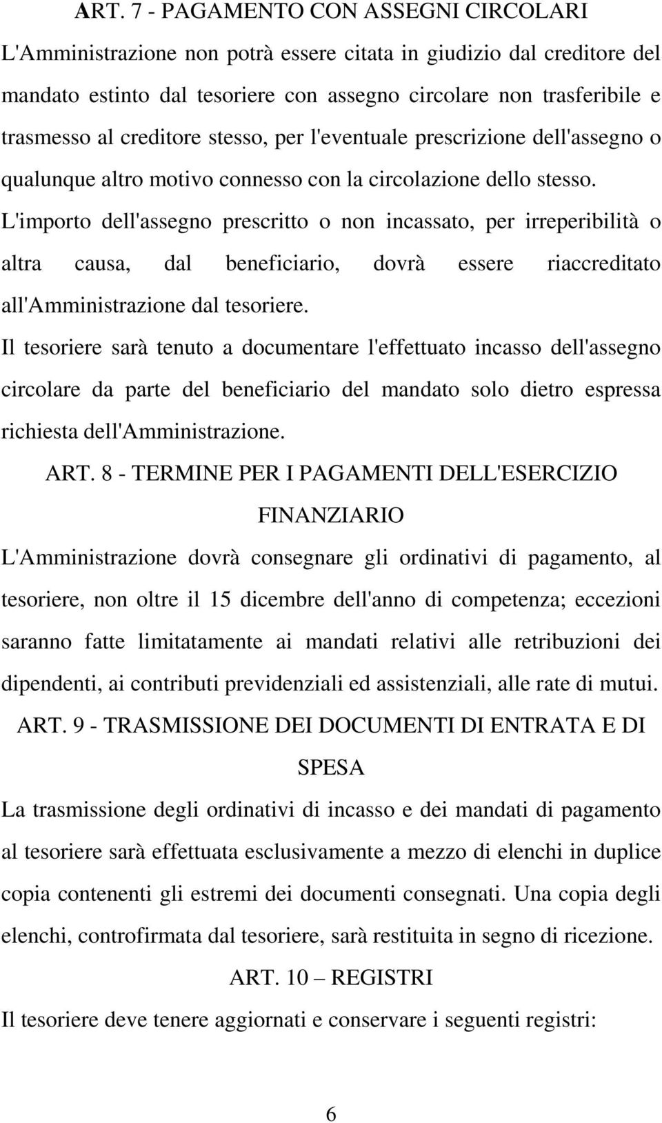 L'importo dell'assegno prescritto o non incassato, per irreperibilità o altra causa, dal beneficiario, dovrà essere riaccreditato all'amministrazione dal tesoriere.