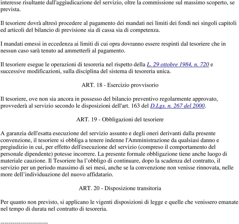 I mandati emessi in eccedenza ai limiti di cui opra dovranno essere respinti dal tesoriere che in nessun caso sarà tenuto ad ammetterli al pagamento.