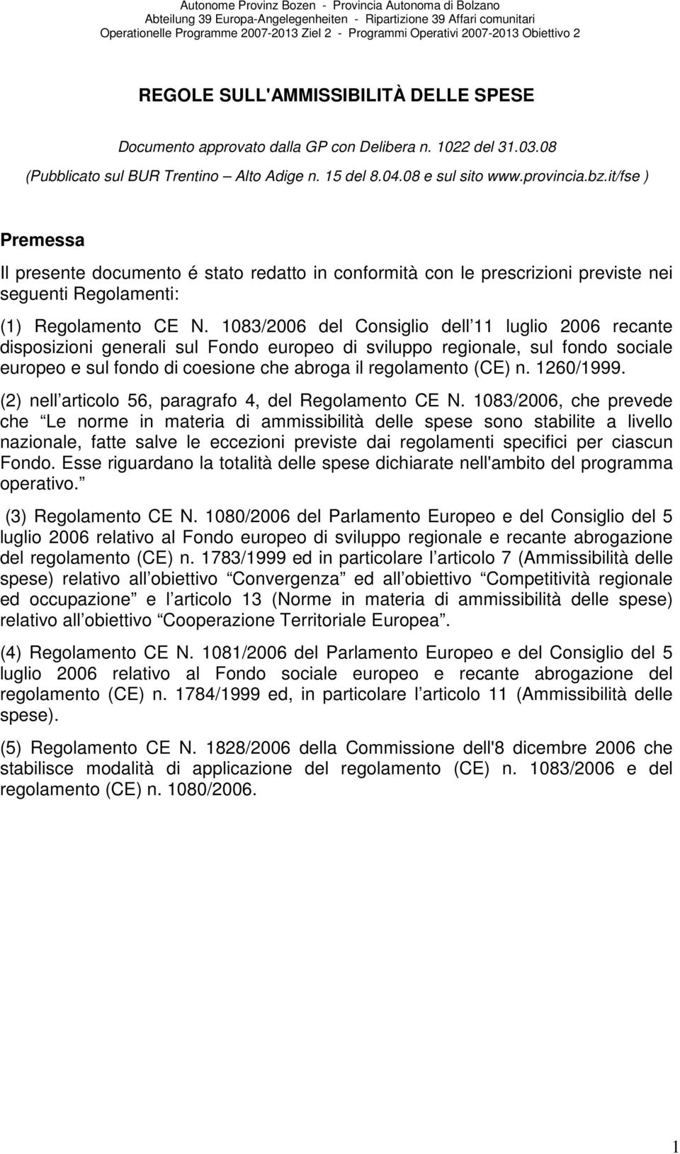 1083/2006 del Consiglio dell 11 luglio 2006 recante disposizioni generali sul Fondo europeo di sviluppo regionale, sul fondo sociale europeo e sul fondo di coesione che abroga il regolamento (CE) n.
