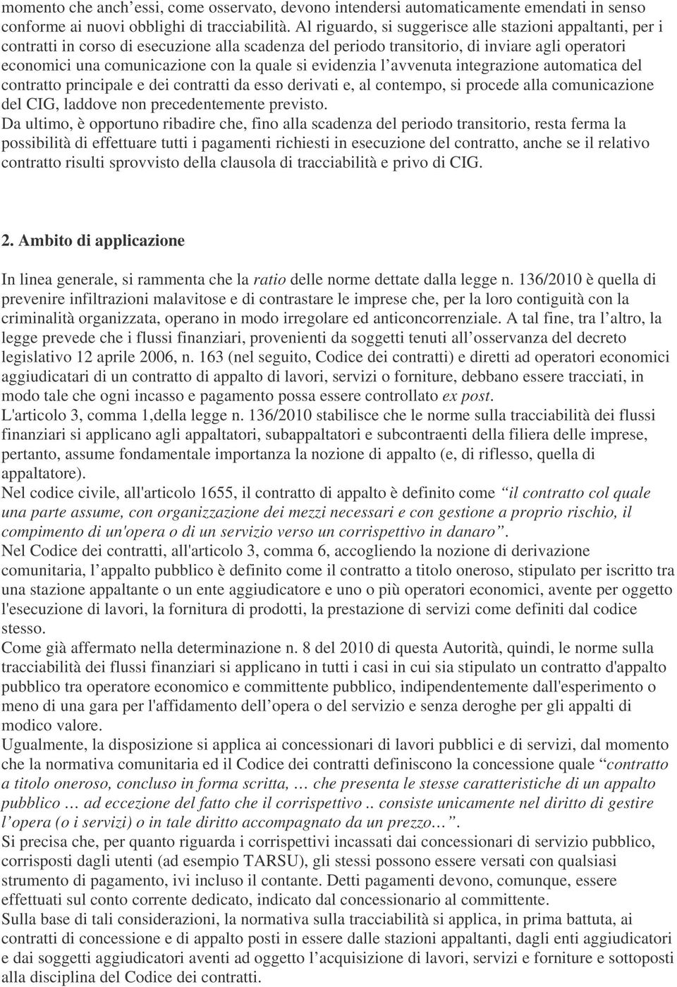 si evidenzia l avvenuta integrazione automatica del contratto principale e dei contratti da esso derivati e, al contempo, si procede alla comunicazione del CIG, laddove non precedentemente previsto.