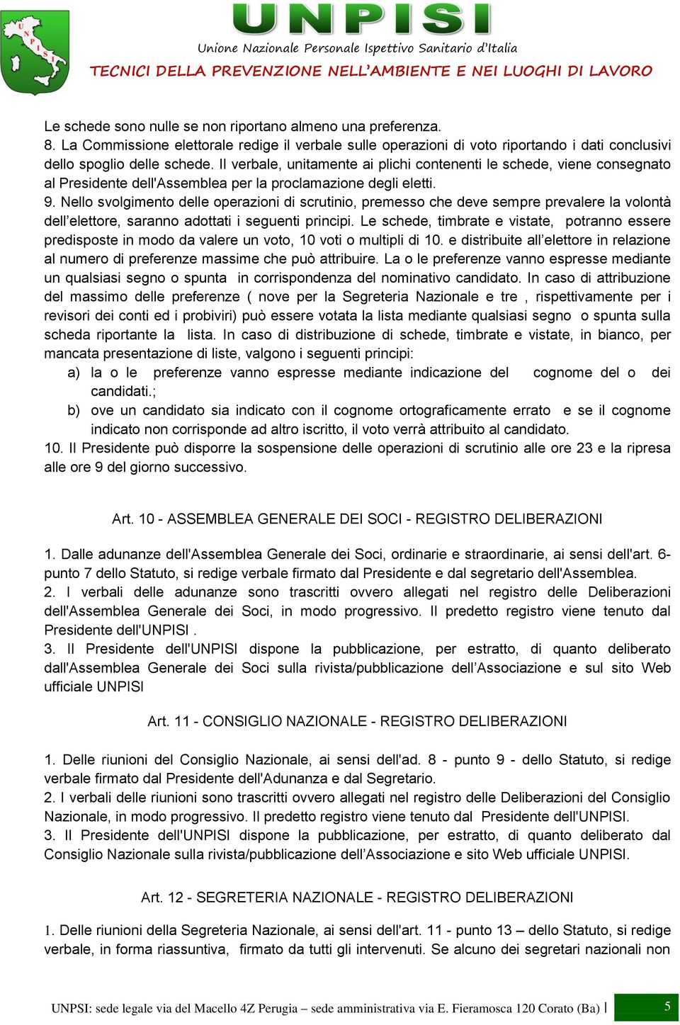 Nello svolgimento delle operazioni di scrutinio, premesso che deve sempre prevalere la volontà dell elettore, saranno adottati i seguenti principi.