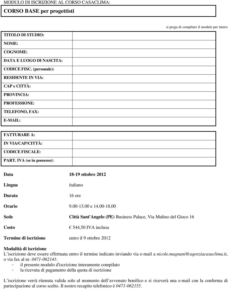 IVA (se in possesso): Data 18-19 ottobre 2012 Lingua Durata italiano 16 ore Orario 9.00-13.00 e 14.00-18.