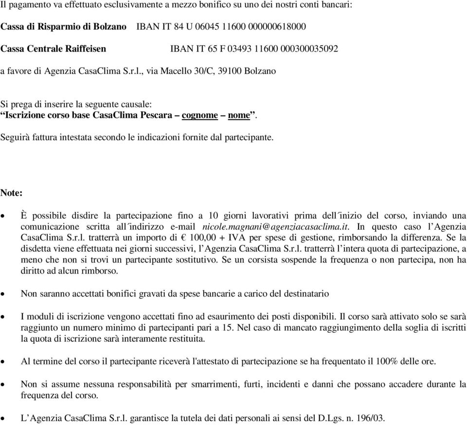 Seguirà fattura intestata secondo le indicazioni fornite dal partecipante.