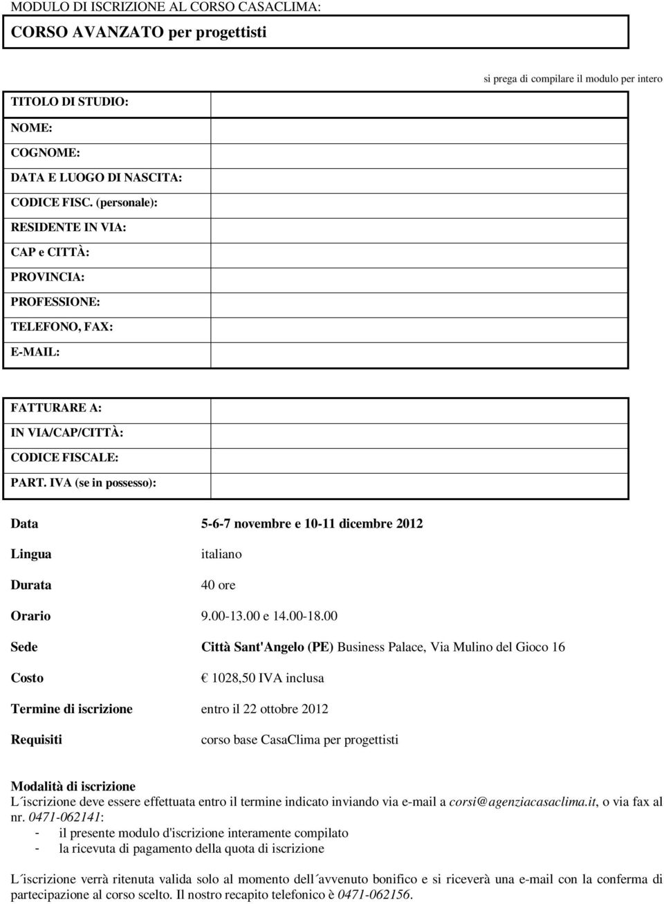 IVA (se in possesso): Data 5-6-7 novembre e 10-11 dicembre 2012 Lingua Durata italiano 40 ore Orario 9.00-13.00 e 14.00-18.