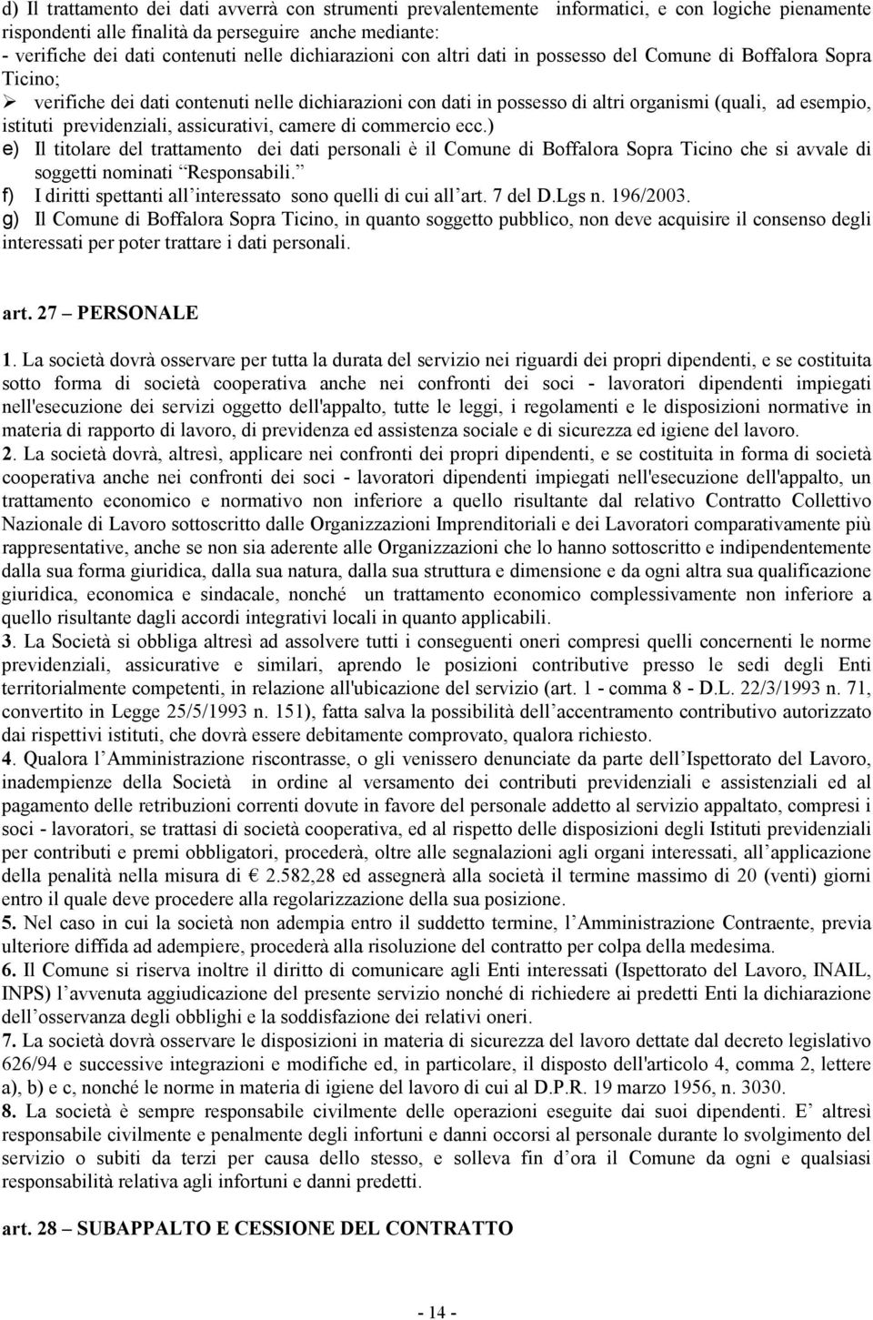 previdenziali, assicurativi, camere di commercio ecc.) e) Il titolare del trattamento dei dati personali è il Comune di Boffalora Sopra Ticino che si avvale di soggetti nominati Responsabili.