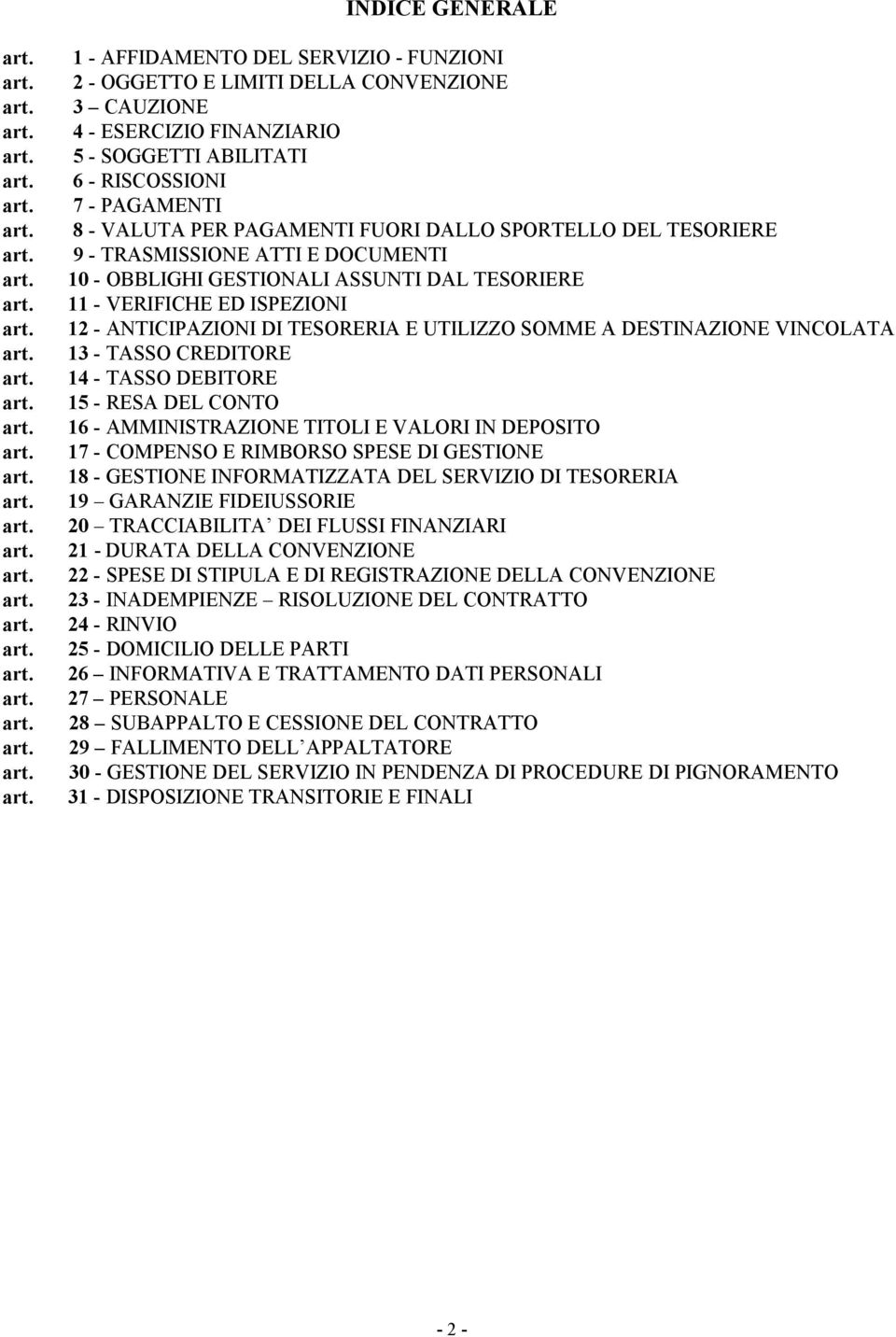 SOMME A DESTINAZIONE VINCOLATA 13 - TASSO CREDITORE 14 - TASSO DEBITORE 15 - RESA DEL CONTO 16 - AMMINISTRAZIONE TITOLI E VALORI IN DEPOSITO 17 - COMPENSO E RIMBORSO SPESE DI GESTIONE 18 - GESTIONE