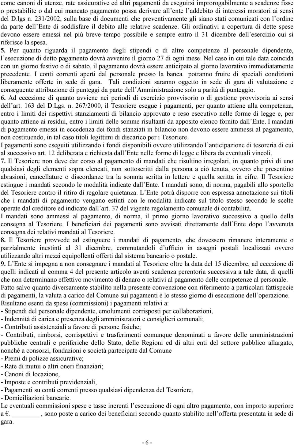 Gli ordinativi a copertura di dette spese devono essere emessi nel più breve tempo possibile e sempre entro il 31 dicembre dell esercizio cui si riferisce la spesa. 5.