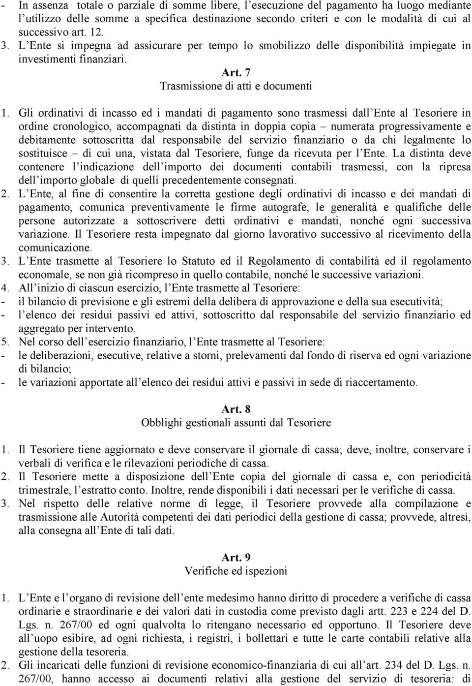 Gli ordinativi di incasso ed i mandati di pagamento sono trasmessi dall Ente al Tesoriere in ordine cronologico, accompagnati da distinta in doppia copia numerata progressivamente e debitamente