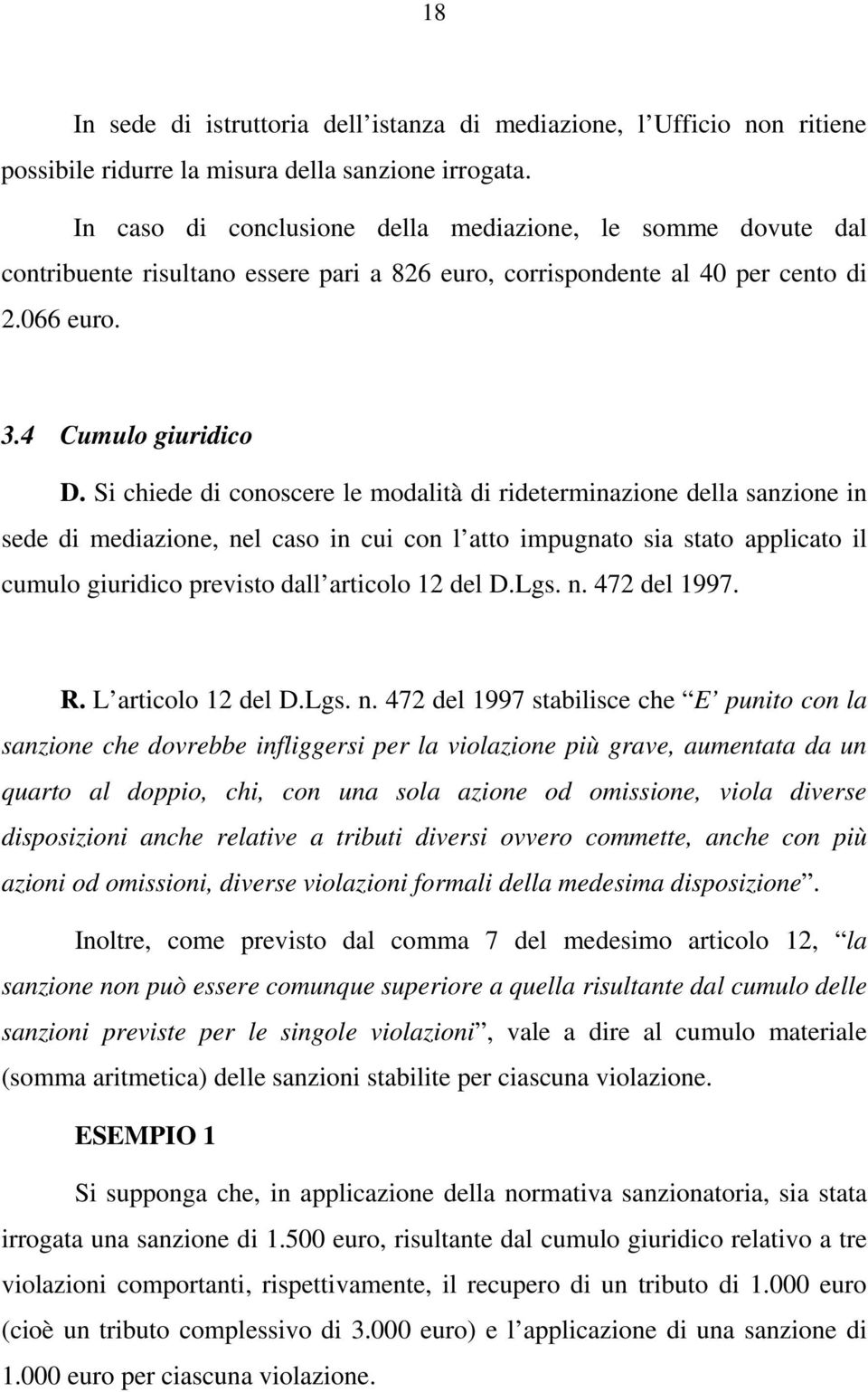 Si chiede di conoscere le modalità di rideterminazione della sanzione in sede di mediazione, nel caso in cui con l atto impugnato sia stato applicato il cumulo giuridico previsto dall articolo 12 del