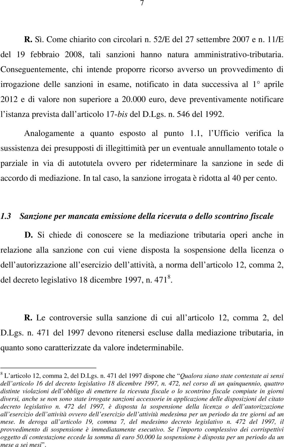 000 euro, deve preventivamente notificare l istanza prevista dall articolo 17-bis del D.Lgs. n. 546 del 1992. Analogamente a quanto esposto al punto 1.