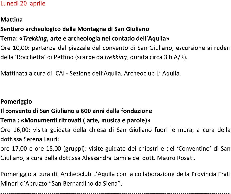 Il convento di San Giuliano a 600 anni dalla fondazione Tema : «Monumenti ritrovati ( arte, musica e parole)» Ore 16,00: visita guidata della chiesa di San Giuliano fuori le mura, a cura della