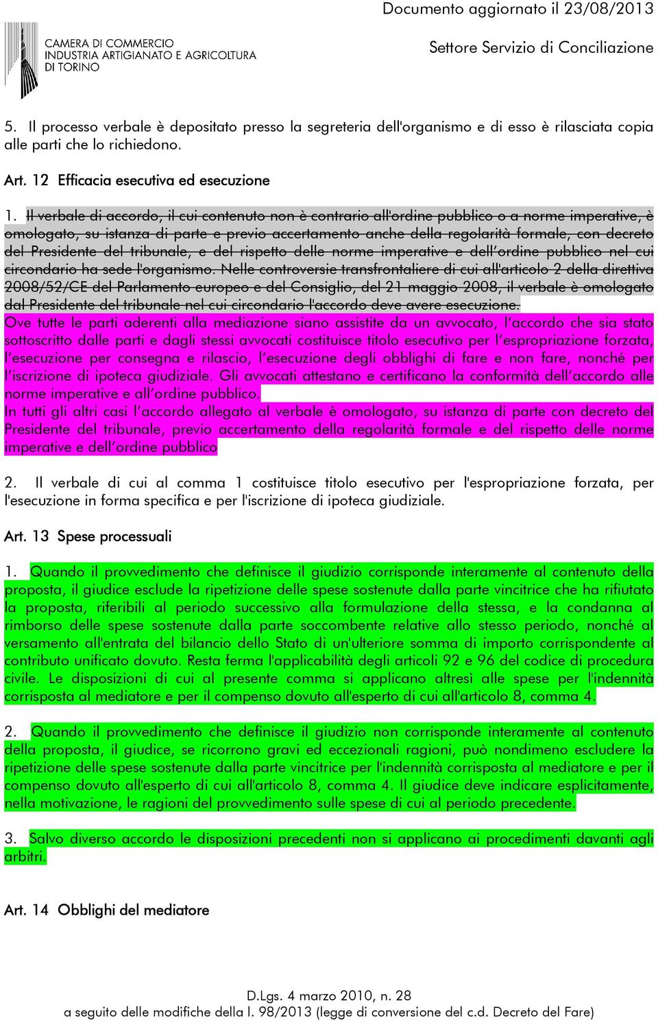 del Presidente del tribunale, e del rispetto delle norme imperative e dell ordine pubblico nel cui circondario ha sede l'organismo.