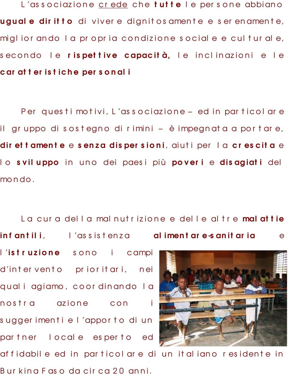 crescita e lo sviluppo in uno dei paesi più poveri e disagiati del mondo.