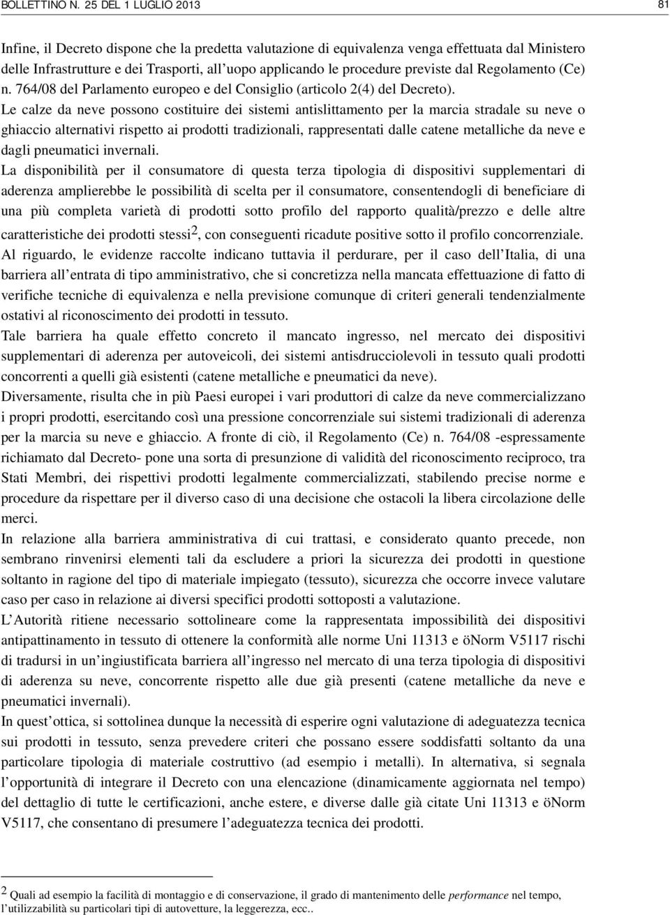 previste dal Regolamento (Ce) n. 764/08 del Parlamento europeo e del Consiglio (articolo 2(4) del Decreto).