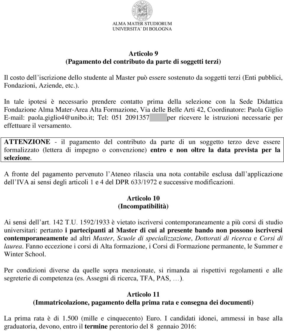 In tale ipotesi è necessario prendere contatto prima della selezione con la Sede Didattica Fondazione Alma Mater-Area Alta Formazione, Via delle Belle Arti 42, Coordinatore: Paola Giglio E-mail: