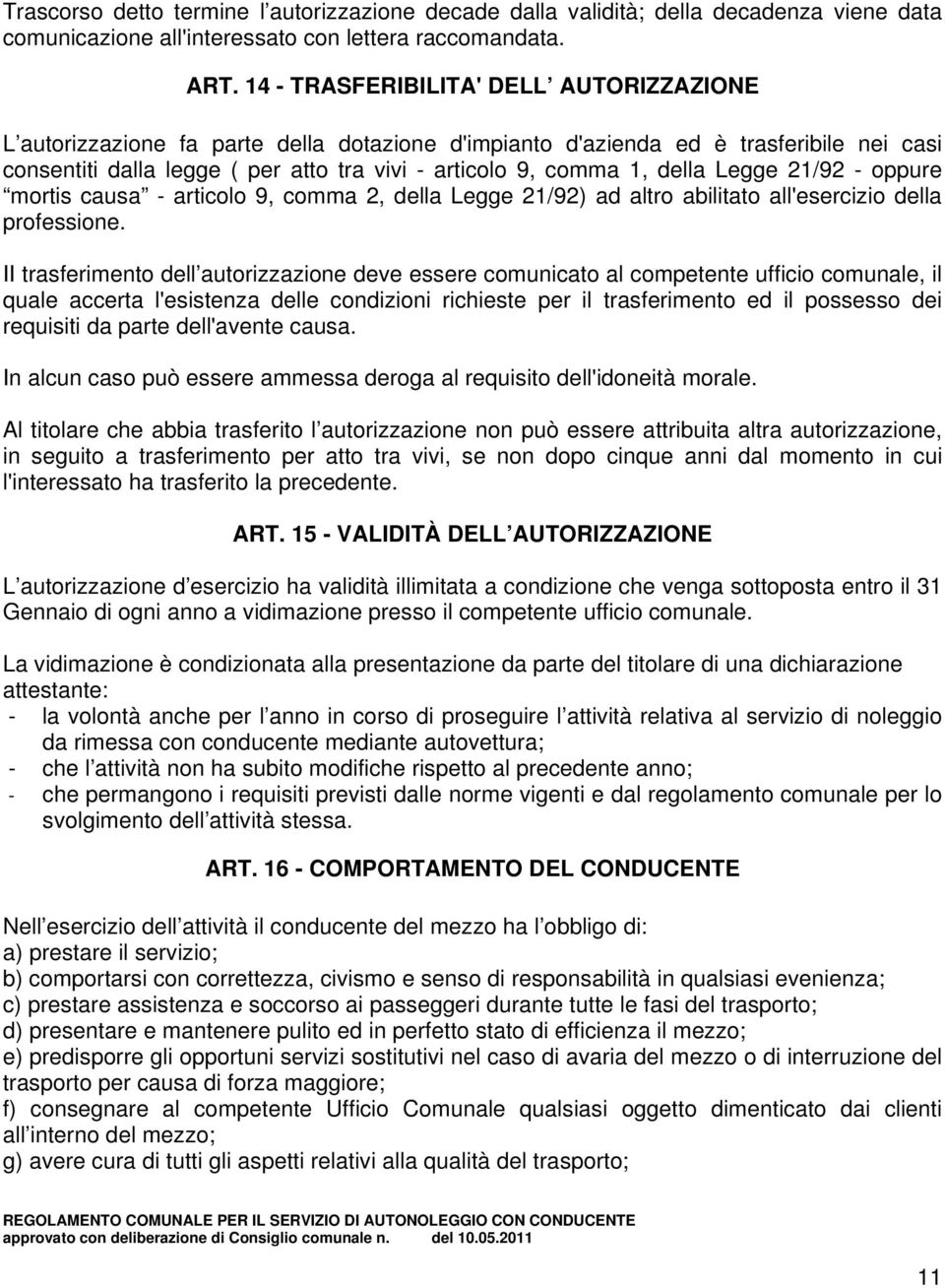 della Legge 21/92 - oppure mortis causa - articolo 9, comma 2, della Legge 21/92) ad altro abilitato all'esercizio della professione.