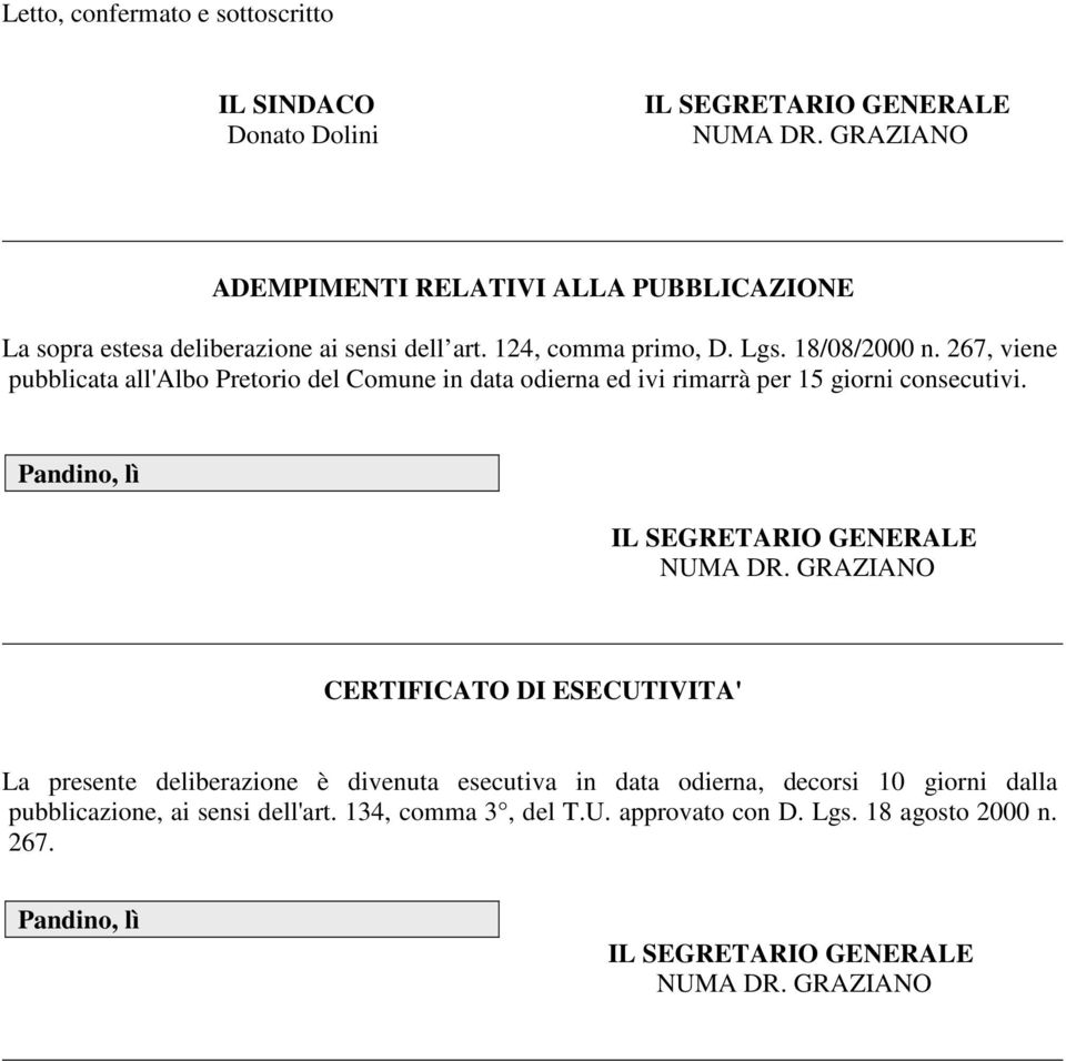 267, viene pubblicata all'albo Pretorio del Comune in data odierna ed ivi rimarrà per 15 giorni consecutivi.