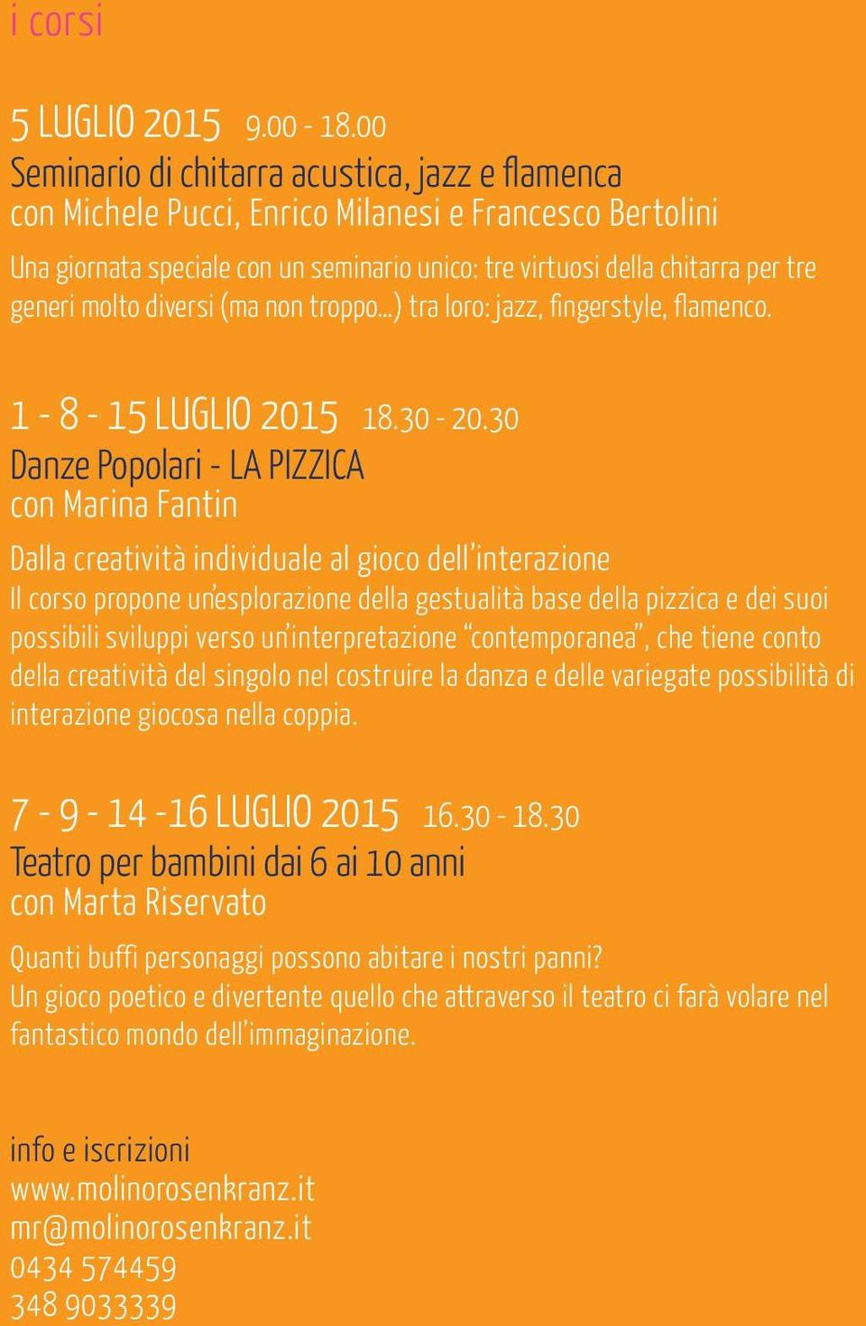 molto diversi (ma non troppo ) tra loro: jazz, fingerstyle, flamenco. 1-8 - 15 LUGLIO 2015 18.30-20.