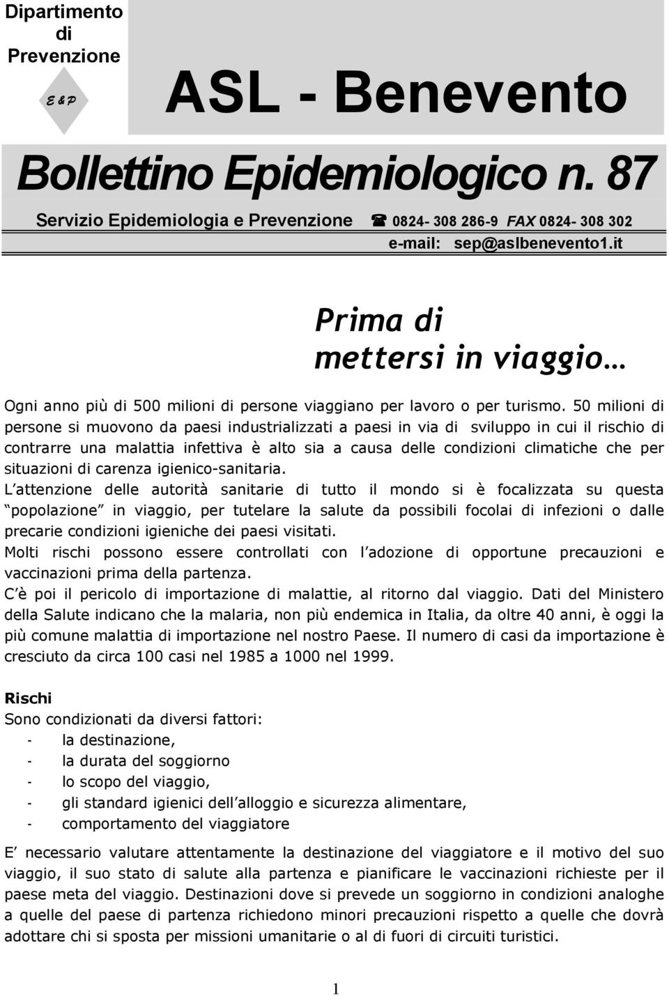 50 milioni di persone si muovono da paesi industrializzati a paesi in via di sviluppo in cui il rischio di contrarre una malattia infettiva è alto sia a causa delle condizioni climatiche che per