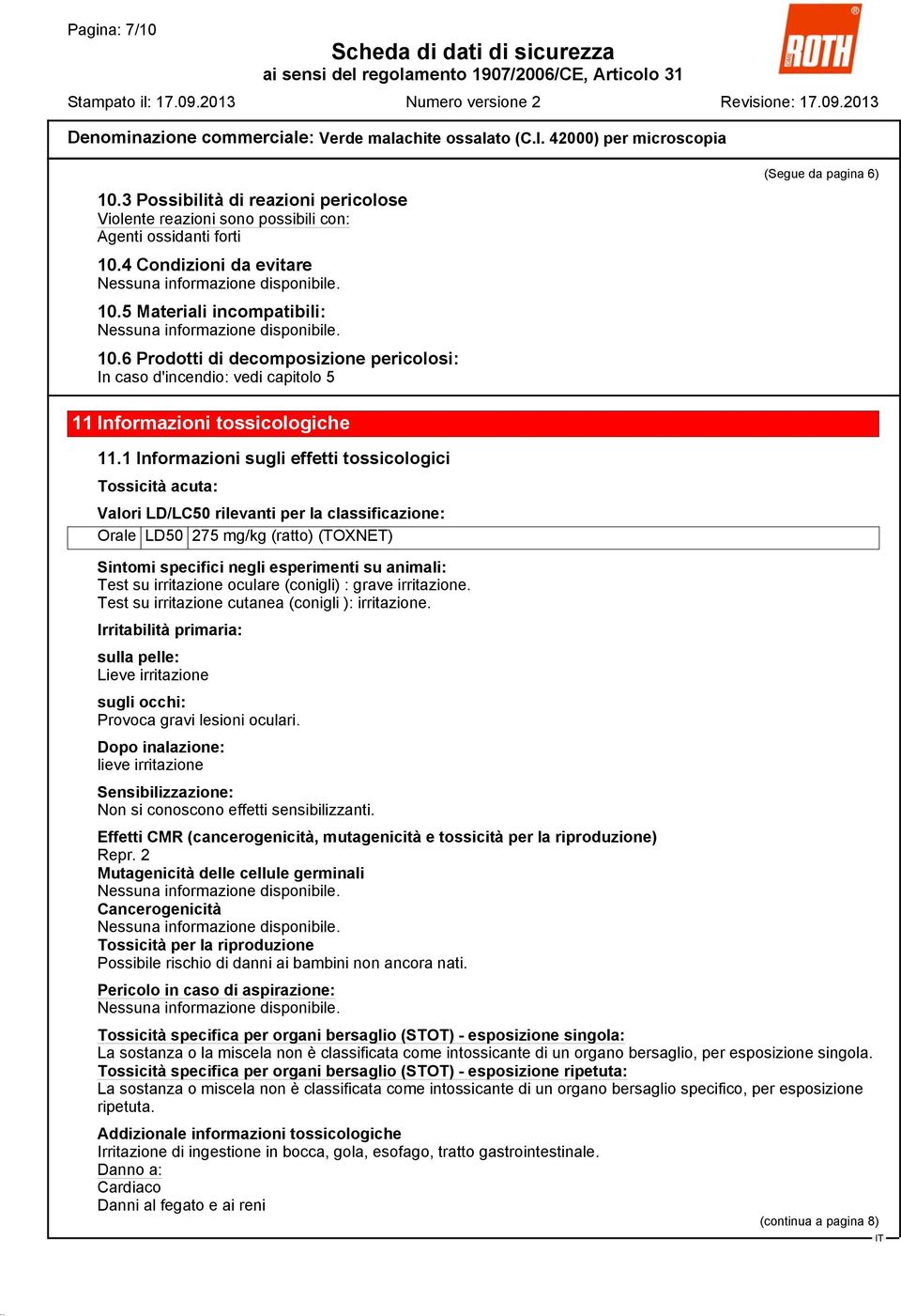 1 Informazioni sugli effetti tossicologici Tossicità acuta: Valori LD/LC50 rilevanti per la classificazione: Orale LD50 275 mg/kg (ratto) (TOXNET) Sintomi specifici negli esperimenti su animali: Test