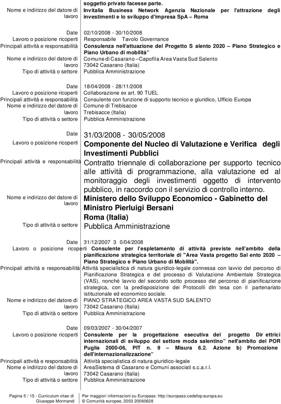 nell'attuazine del Prgett S alent 2020 Pian Strategic e Pian Urban di mbilità Cmune di Casaran Capfila Area Vasta Sud Salent 73042 Casaran (Italia) Date 18/04/2008-28/11/2008 Lavr psizine ricperti