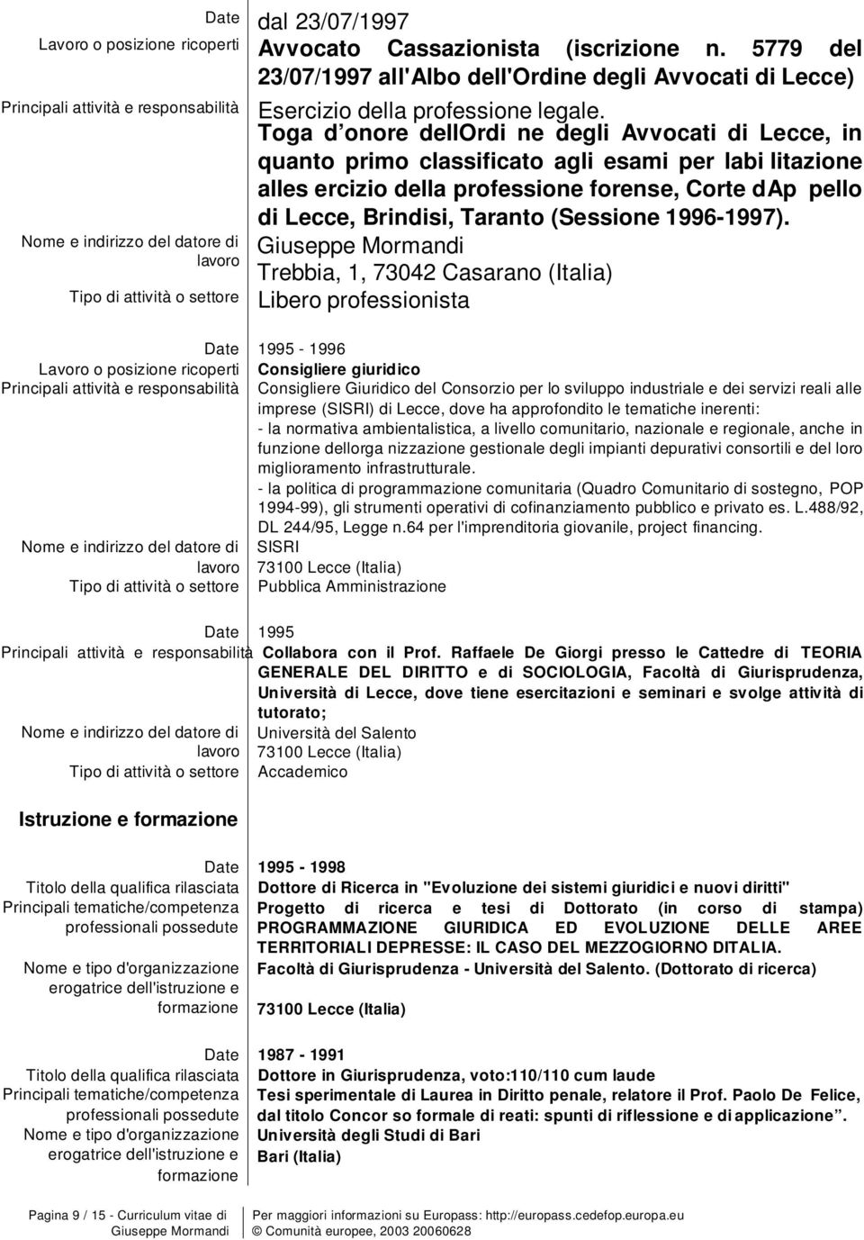 Tga d nre dellordi ne degli Avvcati di Lecce, in quant prim classificat agli esami per labi litazine alles ercizi della prfessine frense, Crte dap pell di Lecce, Brindisi, Tarant (Sessine 1996-1997).