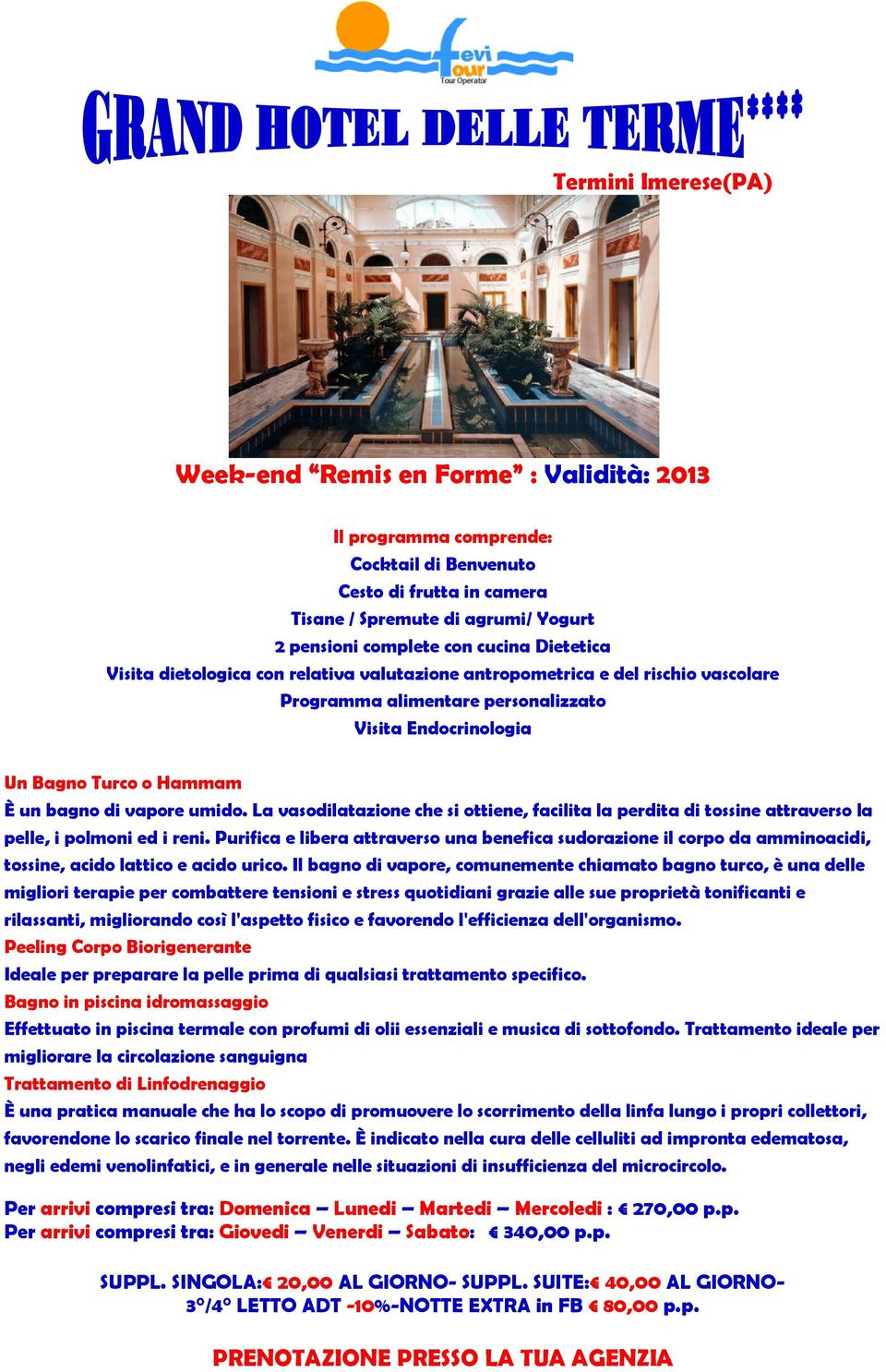 La vasodilatazione che si ottiene, facilita la perdita di tossine attraverso la pelle, i polmoni ed i reni.