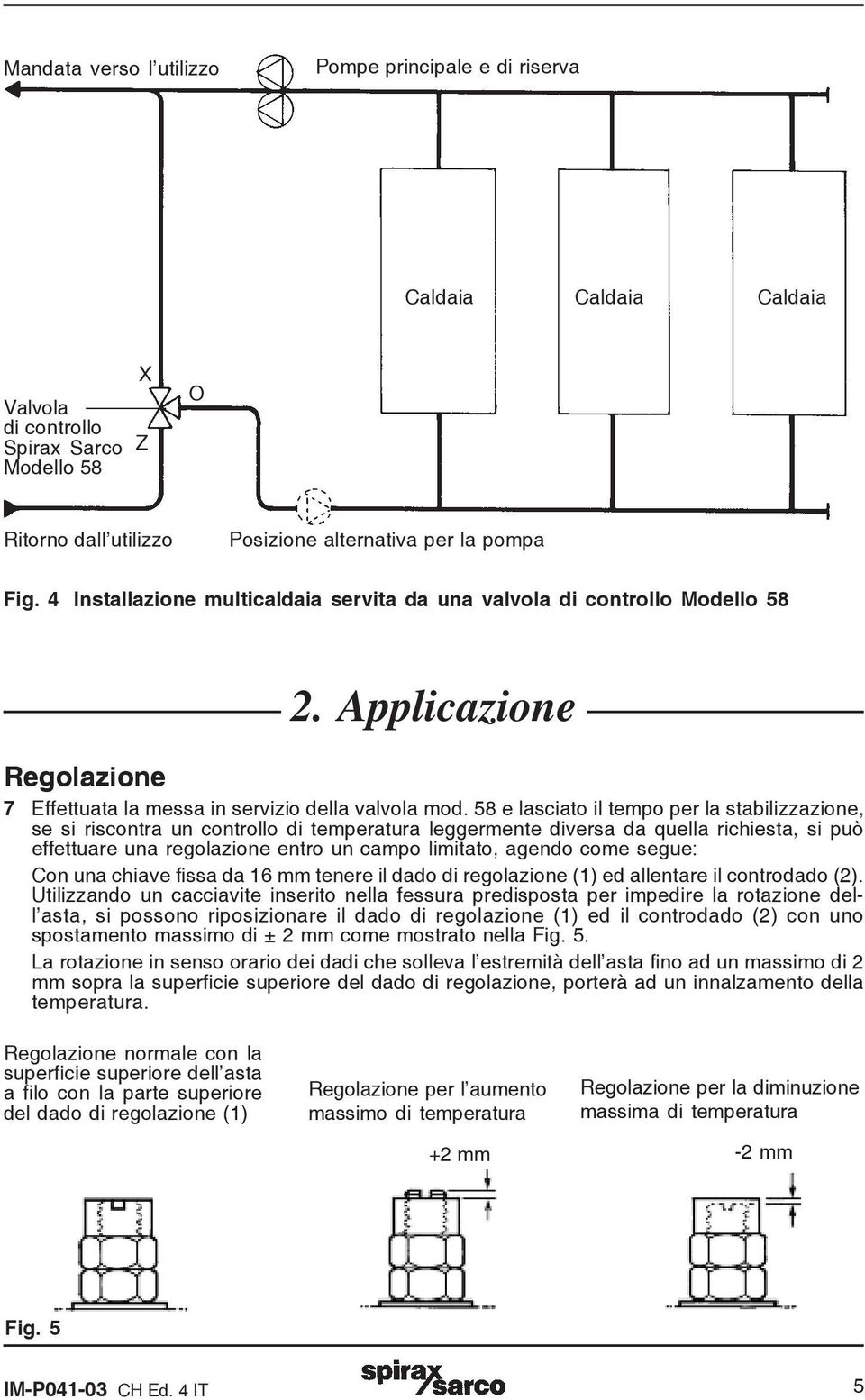 58 e lasciato il tempo per la stabilizzazione, se si riscontra un controllo di temperatura leggermente diversa da quella richiesta, si può effettuare una regolazione entro un campo limitato, agendo