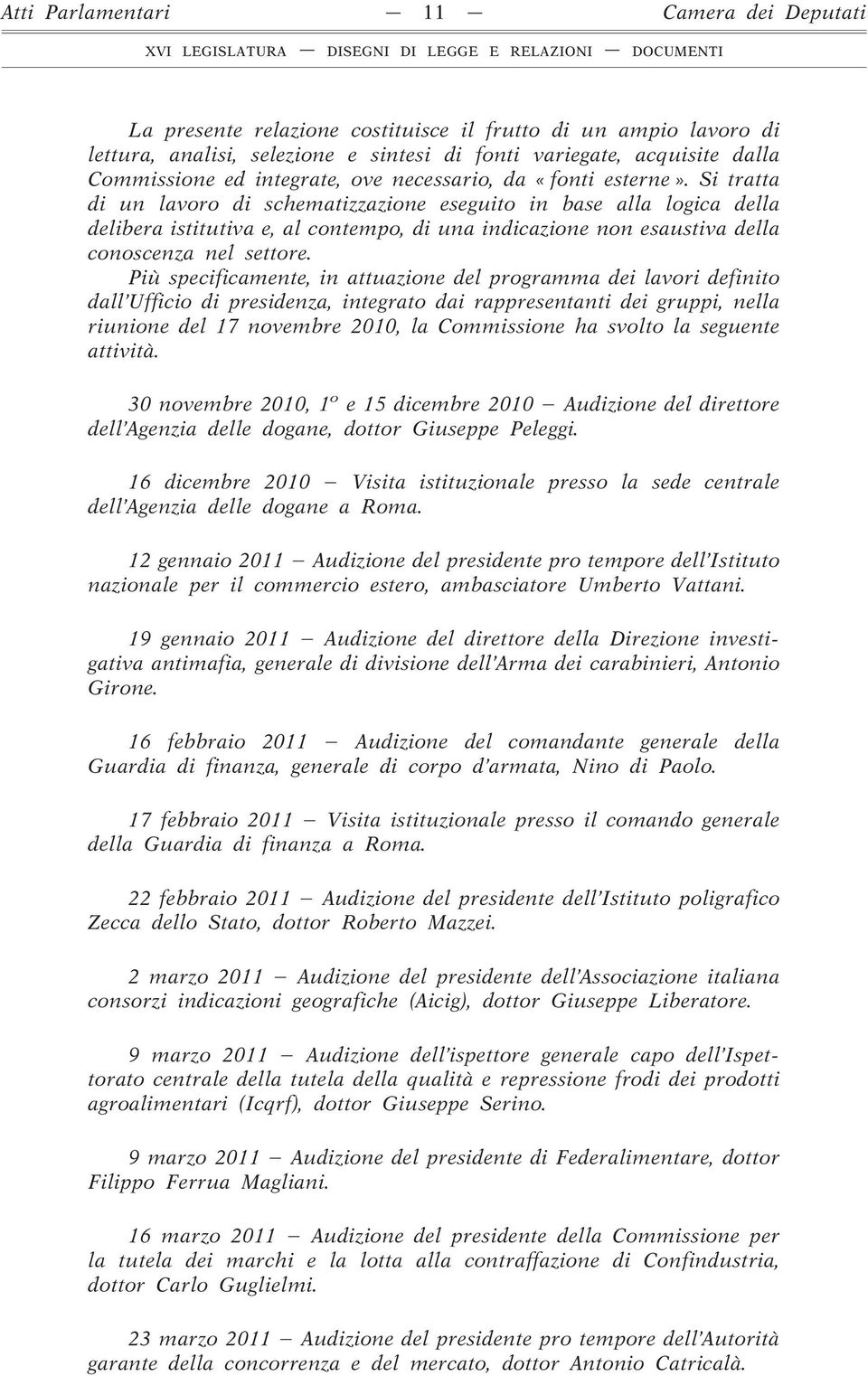 Si tratta di un lavoro di schematizzazione eseguito in base alla logica della delibera istitutiva e, al contempo, di una indicazione non esaustiva della conoscenza nel settore.