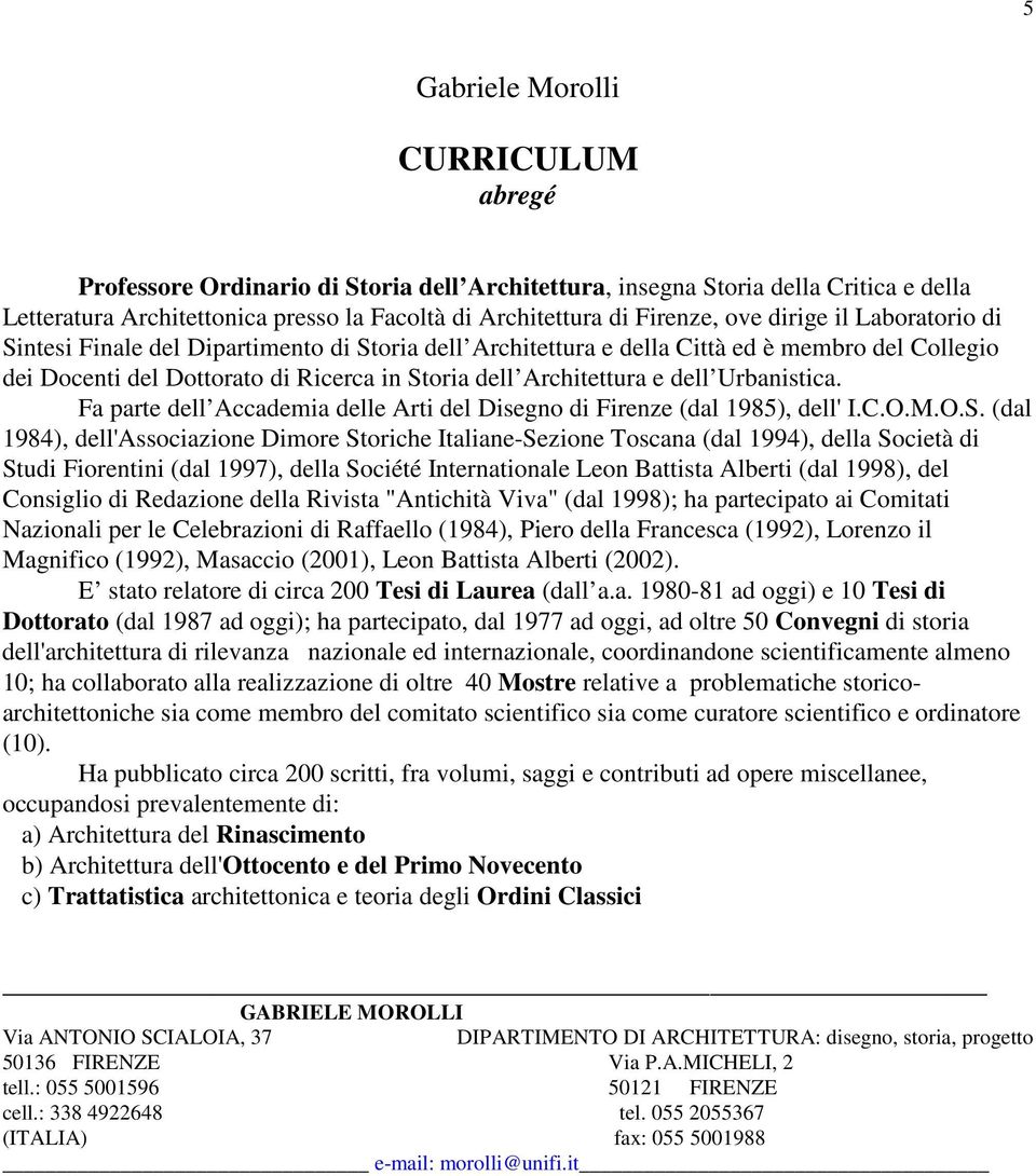 Urbanistica. Fa parte dell Accademia delle Arti del Disegno di Firenze (dal 1985), dell' I.C.O.M.O.S.