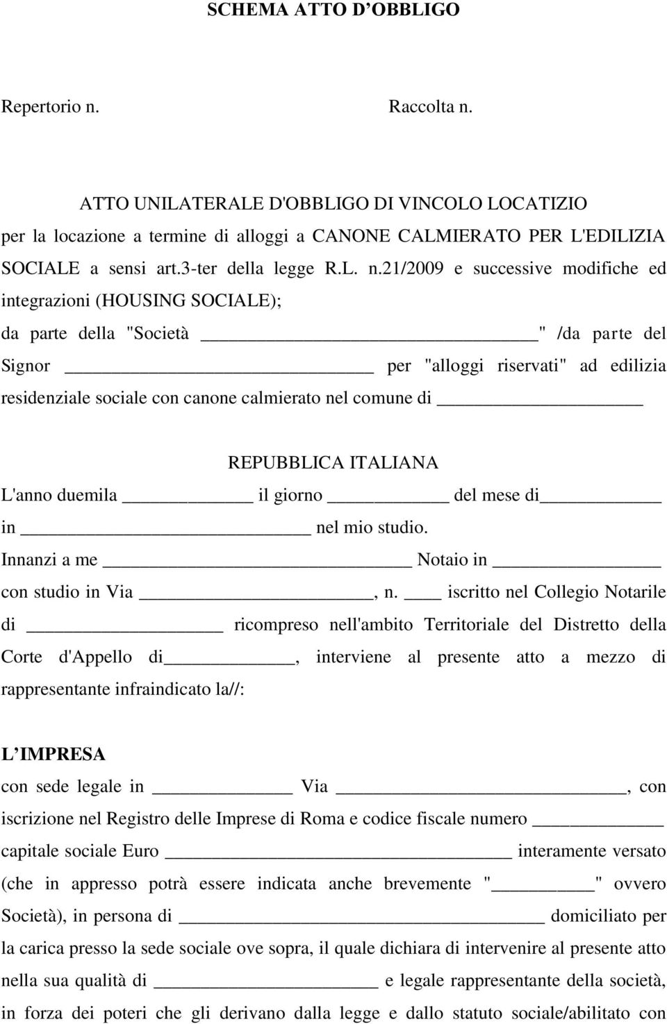 21/2009 e successive modifiche ed integrazioni (HOUSING SOCIALE); da parte della "Società " /da parte del Signor per "alloggi riservati" ad edilizia residenziale sociale con canone calmierato nel