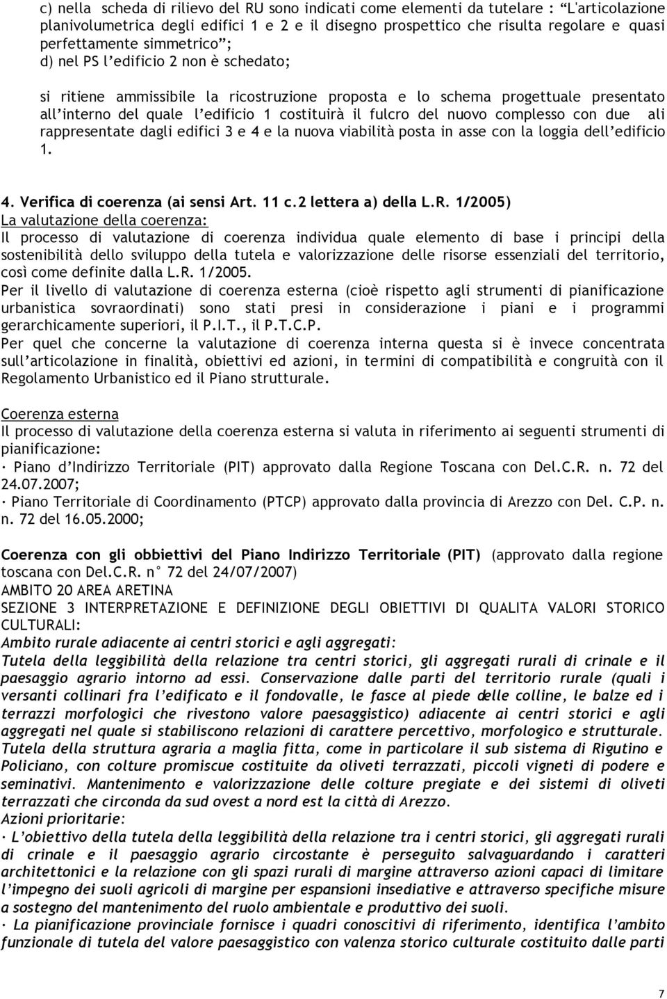 nuovo complesso con due ali rappresentate dagli edifici 3 e 4 e la nuova viabilità posta in asse con la loggia dell edificio 1. 4. Verifica di coerenza (ai sensi Art. 11 c.2 lettera a) della L.R.