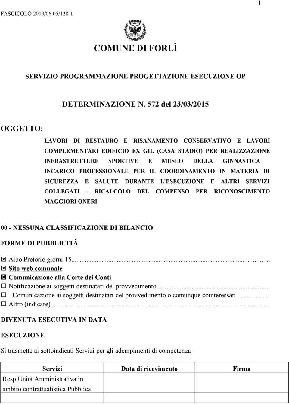 INCARICO PROFESSIONALE PER IL COORDINAMENTO IN MATERIA DI SICUREZZA E SALUTE DURANTE L'ESECUZIONE E ALTRI SERVIZI COLLEGATI - RICALCOLO DEL COMPENSO PER RICONOSCIMENTO MAGGIORI ONERI 00 - NESSUNA