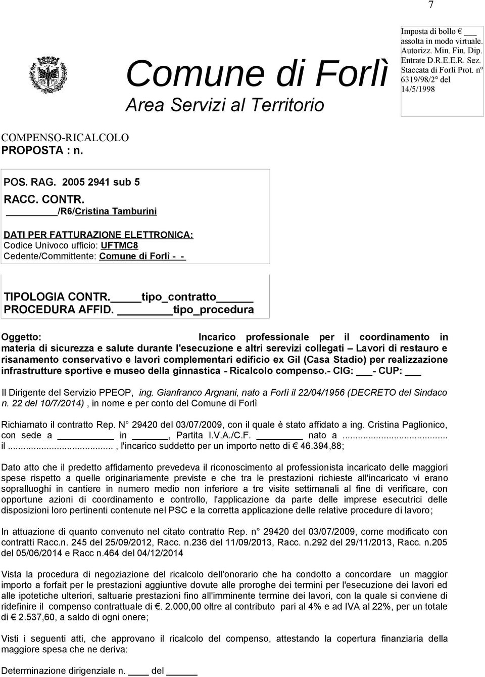 /R6/Cristina Tamburini DATI PER FATTURAZIONE ELETTRONICA: Codice Univoco ufficio: UFTMC8 Cedente/Committente: Comune di Forlì - - TIPOLOGIA CONTR. tipo_contratto PROCEDURA AFFID.