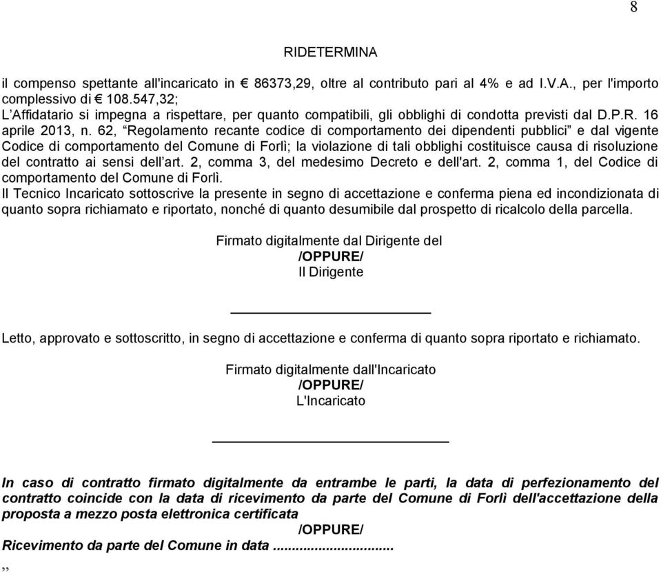62, Regolamento recante codice di comportamento dei dipendenti pubblici e dal vigente Codice di comportamento del Comune di Forlì; la violazione di tali obblighi costituisce causa di risoluzione del
