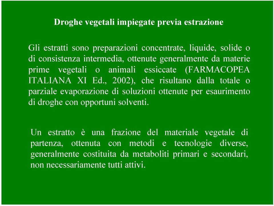 , 2002), che risultano dalla totale o parziale evaporazione di soluzioni ottenute per esaurimento di droghe con opportuni solventi.