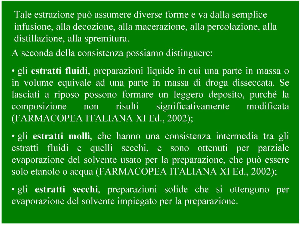 Se lasciati a riposo possono formare un leggero deposito, purché la composizione non risulti significativamente modificata (FARMACOPEA ITALIANA XI Ed.