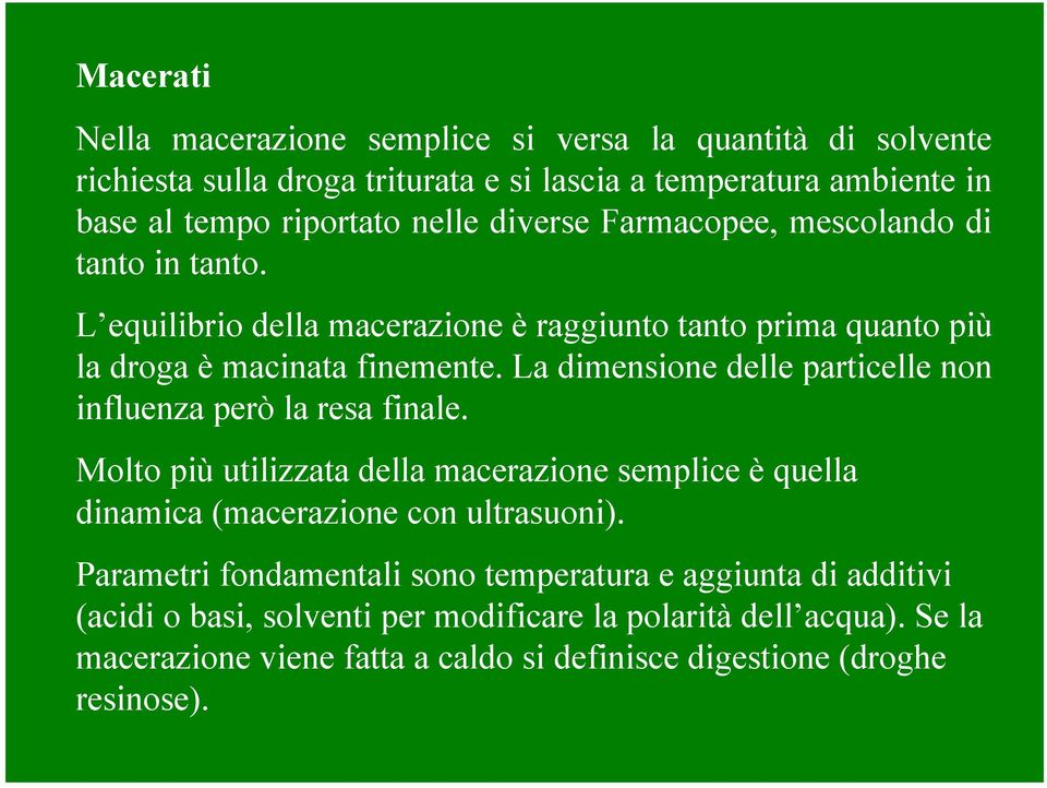 La dimensione delle particelle non influenza però la resa finale. Molto più utilizzata della macerazione semplice è quella dinamica (macerazione con ultrasuoni).