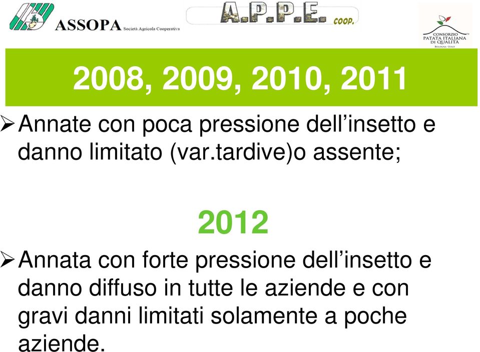 tardive)o assente; 2012 Annata con forte pressione dell