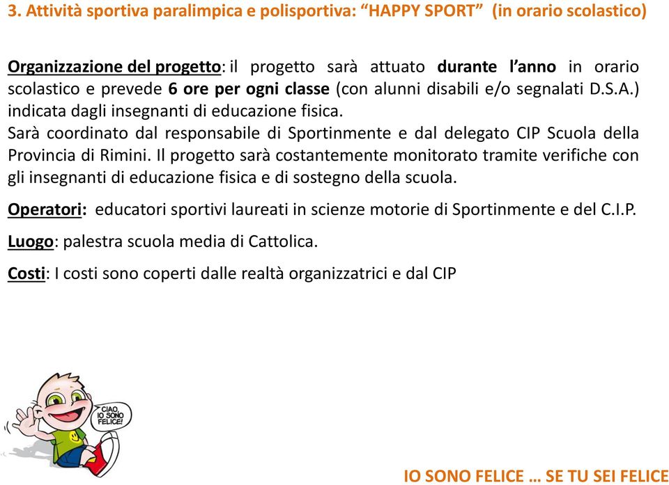 Sarà coordinato dal responsabile di Sportinmente e dal delegato CIP Scuola della Provincia di Rimini.