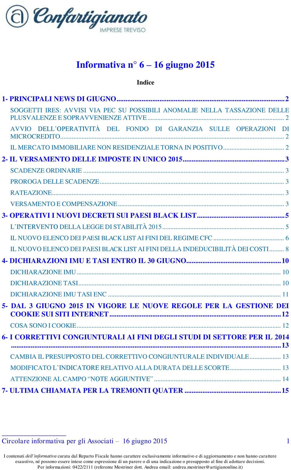 .. 3 SCADENZE ORDINARIE... 3 PROROGA DELLE SCADENZE... 3 RATEAZIONE... 3 VERSAMENTO E COMPENSAZIONE... 3 3- OPERATIVI I NUOVI DECRETI SUI PAESI BLACK LIST.