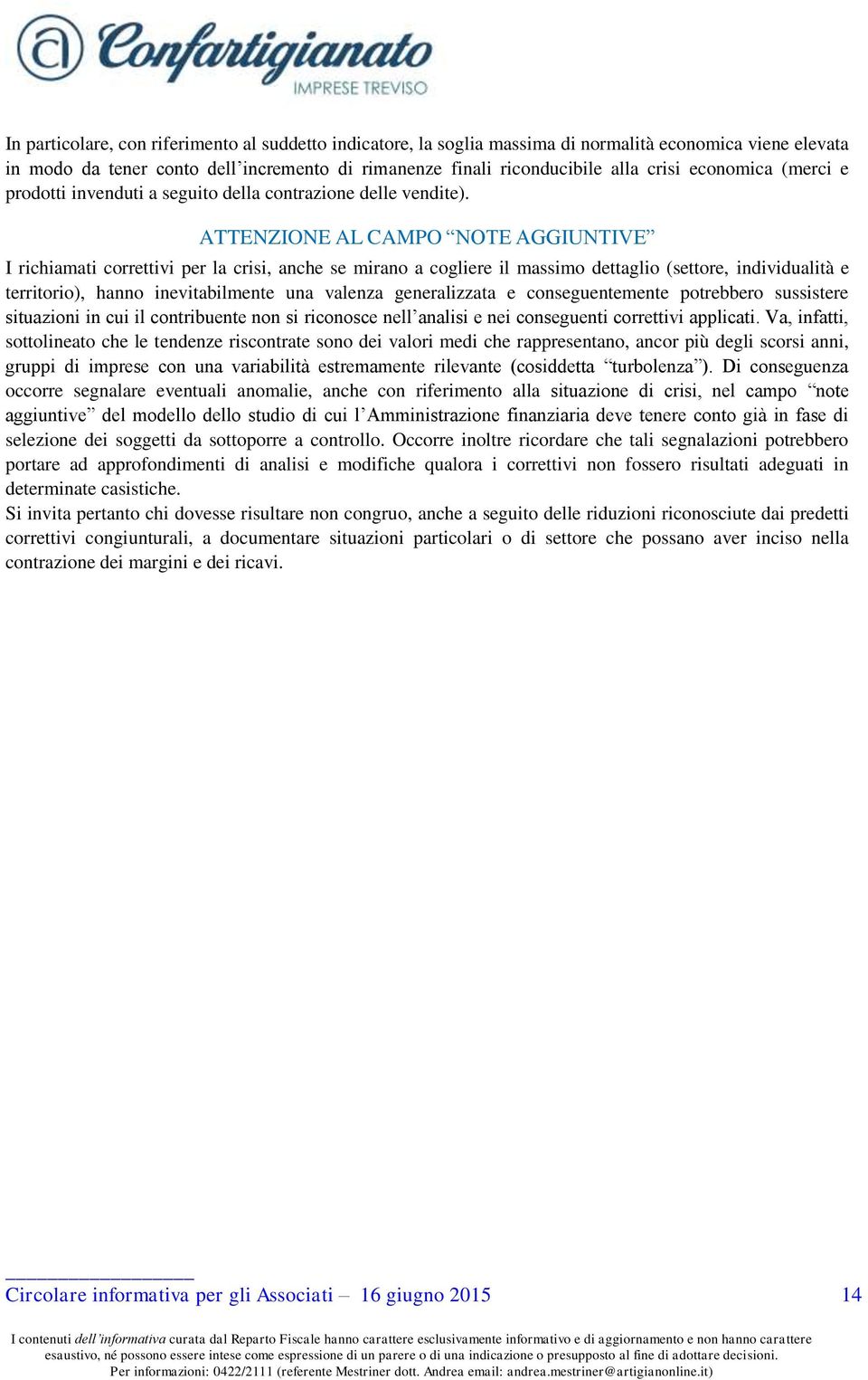 ATTENZIONE AL CAMPO NOTE AGGIUNTIVE I richiamati correttivi per la crisi, anche se mirano a cogliere il massimo dettaglio (settore, individualità e territorio), hanno inevitabilmente una valenza