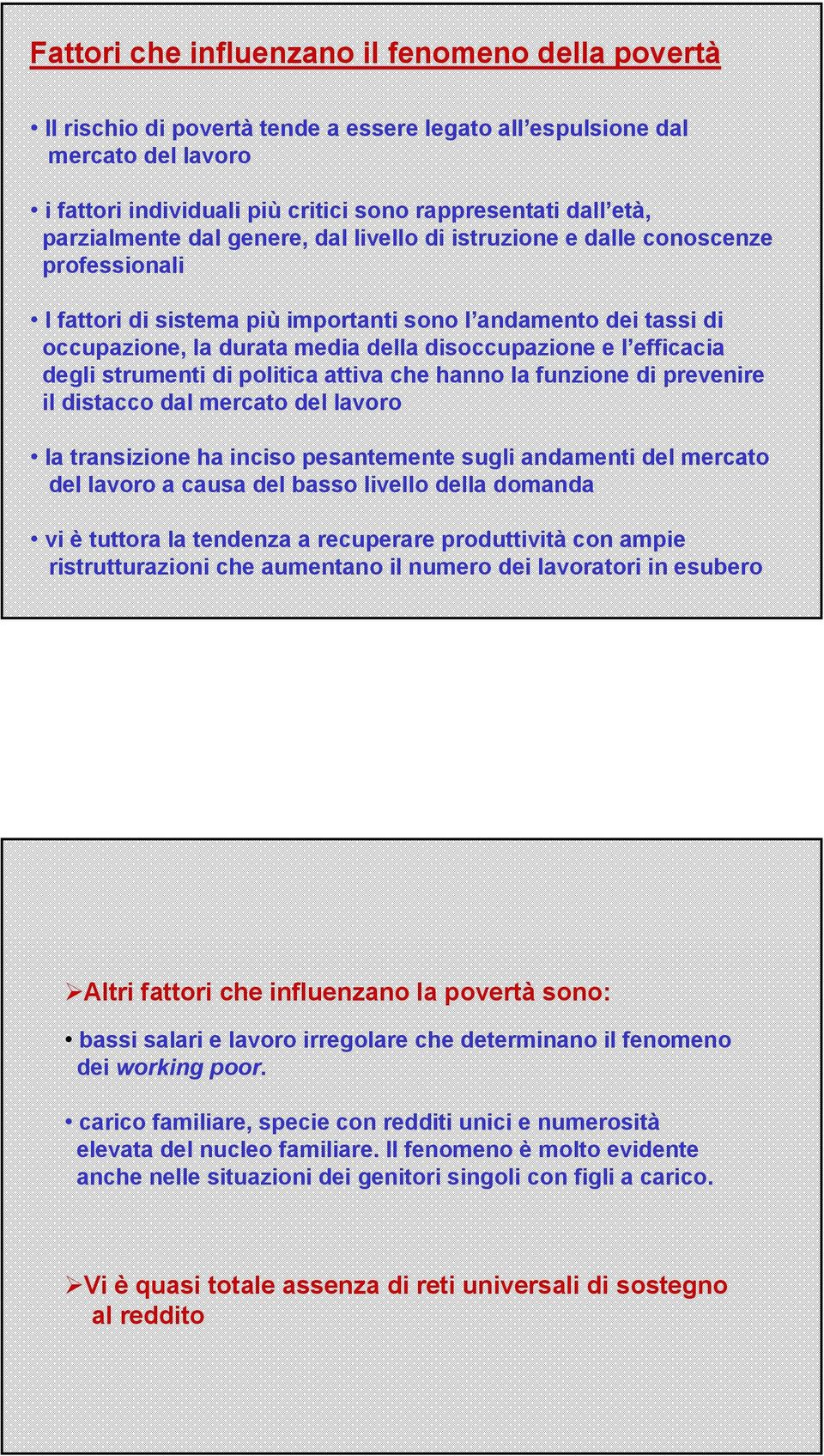 e l efficacia degli strumenti di politica attiva che hanno la funzione di prevenire il distacco dal mercato del lavoro la transizione ha inciso pesantemente sugli andamenti del mercato del lavoro a