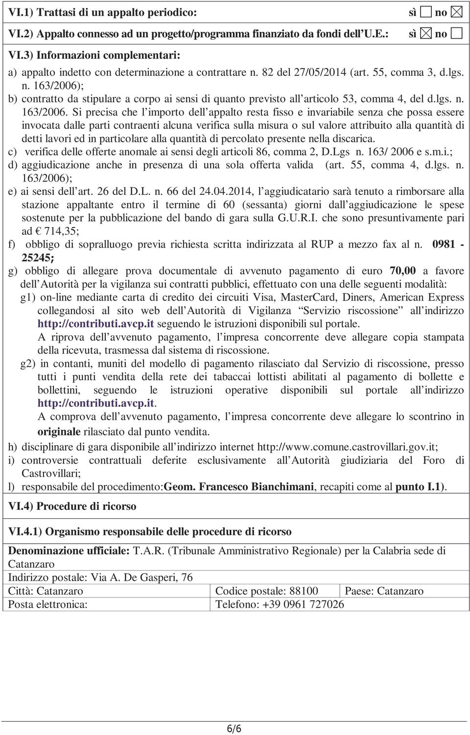 ; b) contratto da stipulare a corpo ai sensi di quanto previsto all articolo 53, comma 4, del d.lgs. n. 163/2006.