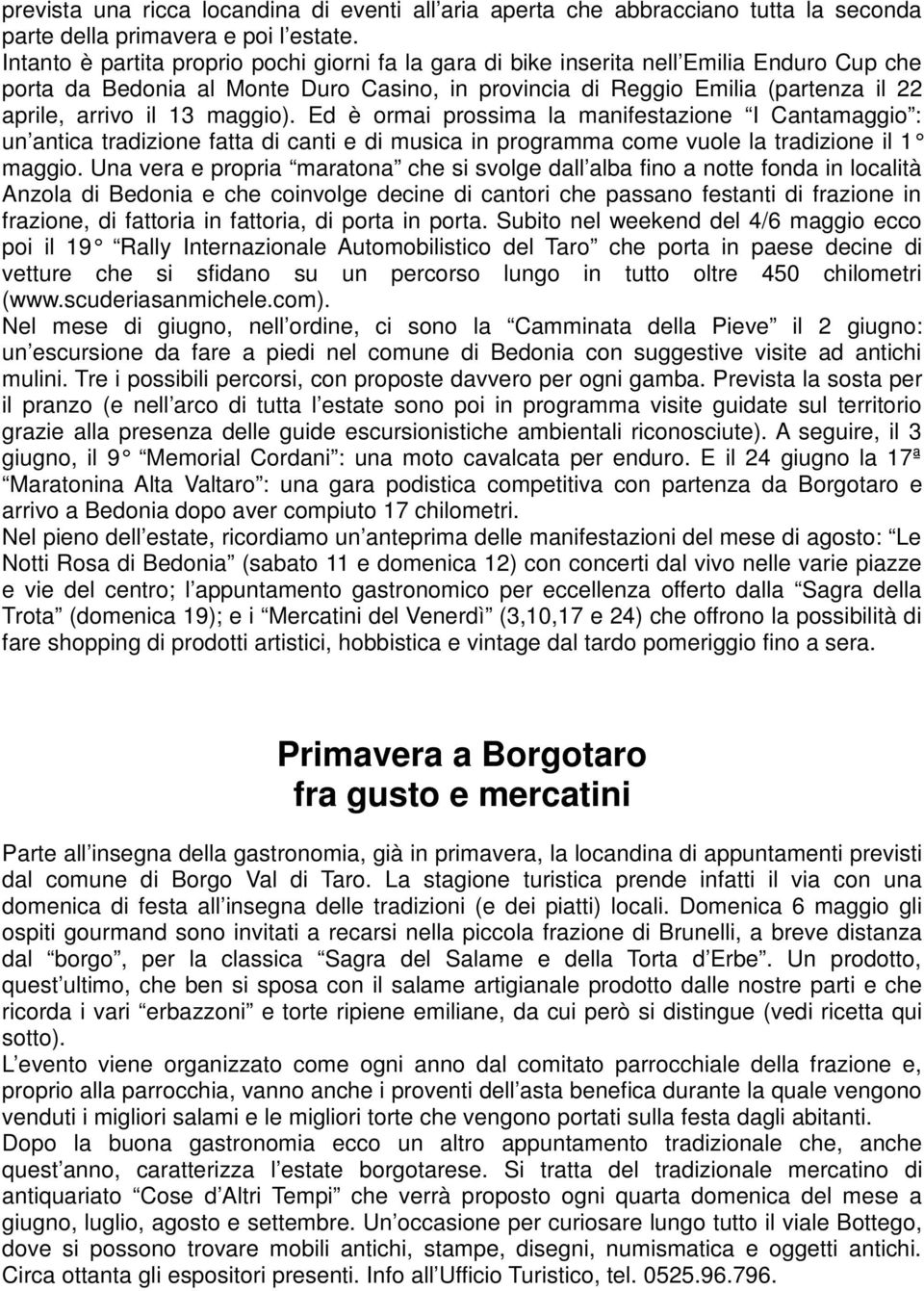 maggio). Ed è ormai prossima la manifestazione I Cantamaggio : un antica tradizione fatta di canti e di musica in programma come vuole la tradizione il 1 maggio.