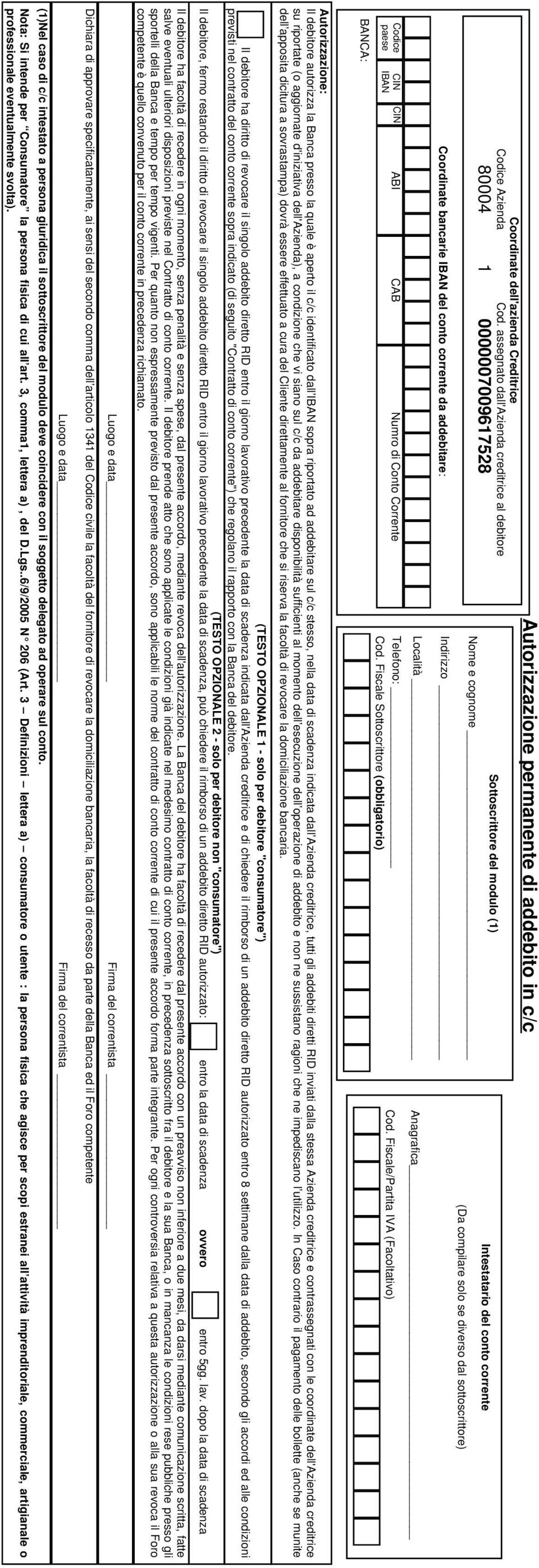 modulo (1) Nome e cognome Indirizzo Intestatario del conto corrente (Da compilare solo se diverso dal sottoscrittore) Codice paese BANCA: CIN IBAN CIN ABI CAB Numro di Conto Corrente Località