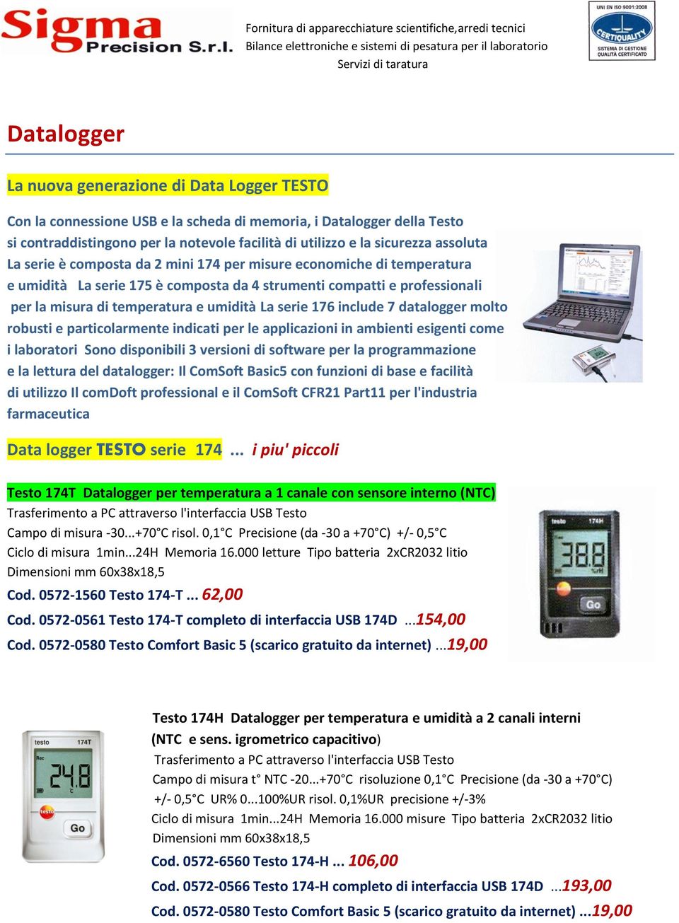 economiche di temperatura e umidità La serie 175 è composta da 4 strumenti compatti e professionali per la misura di temperatura e umidità La serie 176 include 7 datalogger molto robusti e