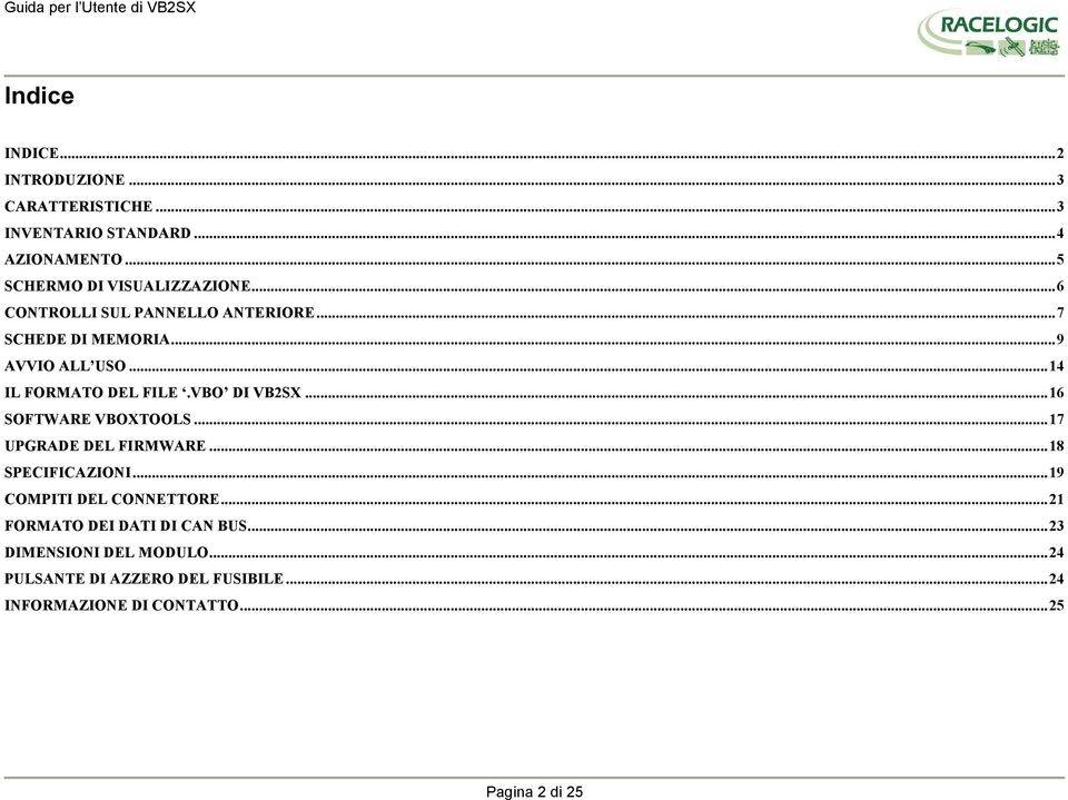 ..16 SOFTWARE VBOXTOOLS...17 UPGRADE DEL FIRMWARE...18 SPECIFICAZIONI...19 COMPITI DEL CONNETTORE.