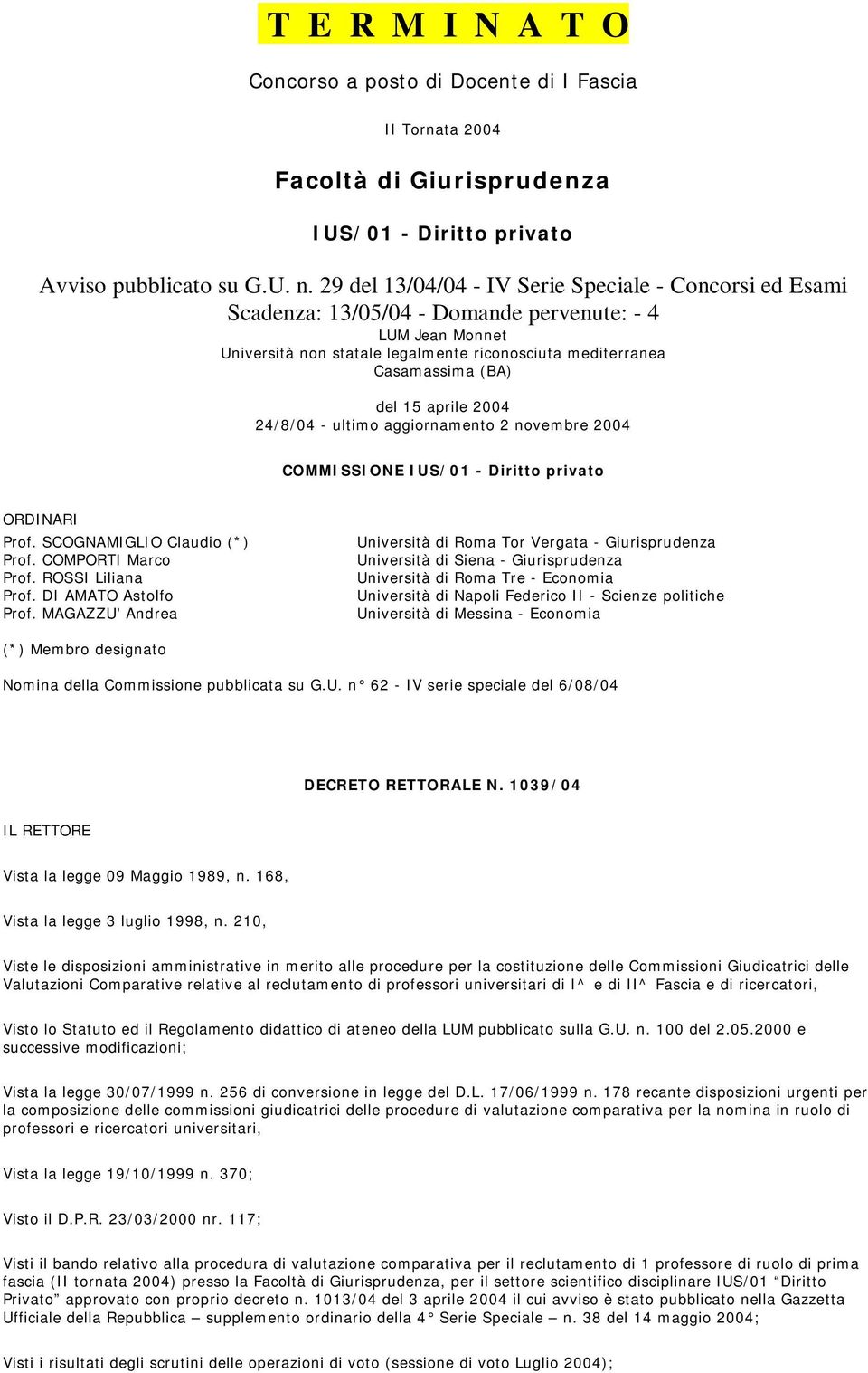aprile 2004 24/8/04 - ultimo aggiornamento 2 novembre 2004 COMMISSIONE IUS/01 - Diritto privato ORDINARI Prof. SCOGNAMIGLIO Claudio (*) Prof. COMPORTI Marco Prof. ROSSI Liliana Prof.